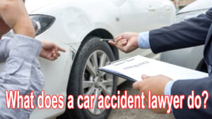 Read more about the article What does a car accident lawyer do?